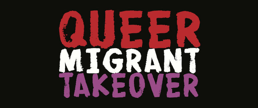QUEER MIGRANT TAKEOVER