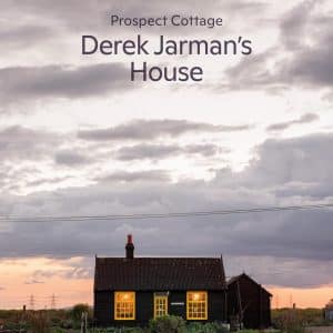 Prospect Cottage: Derek Jarman’s House by Gilbert McCarragher and Frances Borzello