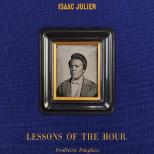 Isaac Julien: Lessons of the Hour – Frederick Douglass – Book Review