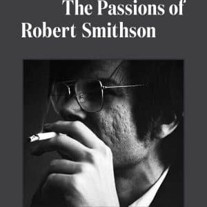 Inside The Spiral: The Passions of Robert Smithson A New Book By Suzaan Boettger