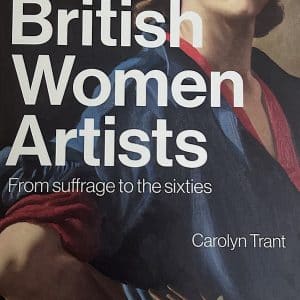 British Women Artists From Suffrage to the Sixties – Carolyn Trant – Book Review