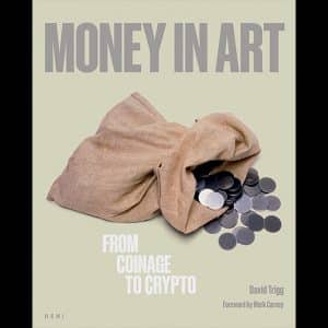 Money in Art: From Coinage to Crypto By David Trigg – HENI