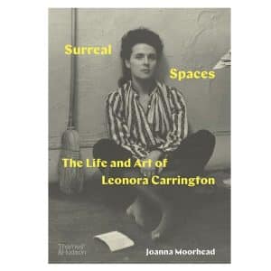 Surreal Spaces: The Life and Art of Leonora Carrington by Joanna Moorhead – Book Review