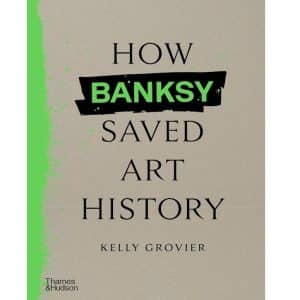 How Banksy Saved Art History – Kelly Grovier