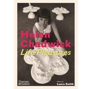 Helen Chadwick: Life Pleasures Thames & Hudson - Book Review
