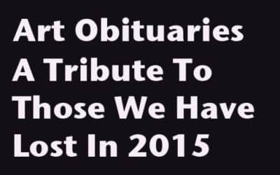 Visual Arts In Memoriam: Tributes To Those We Have Lost In 2015