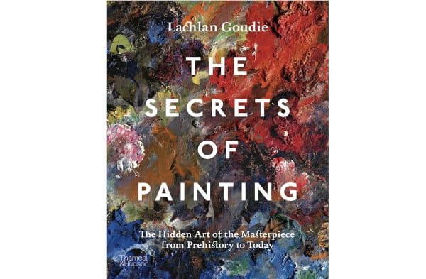 The Secrets of Painting: The Hidden Art Of The Masterpiece From ...