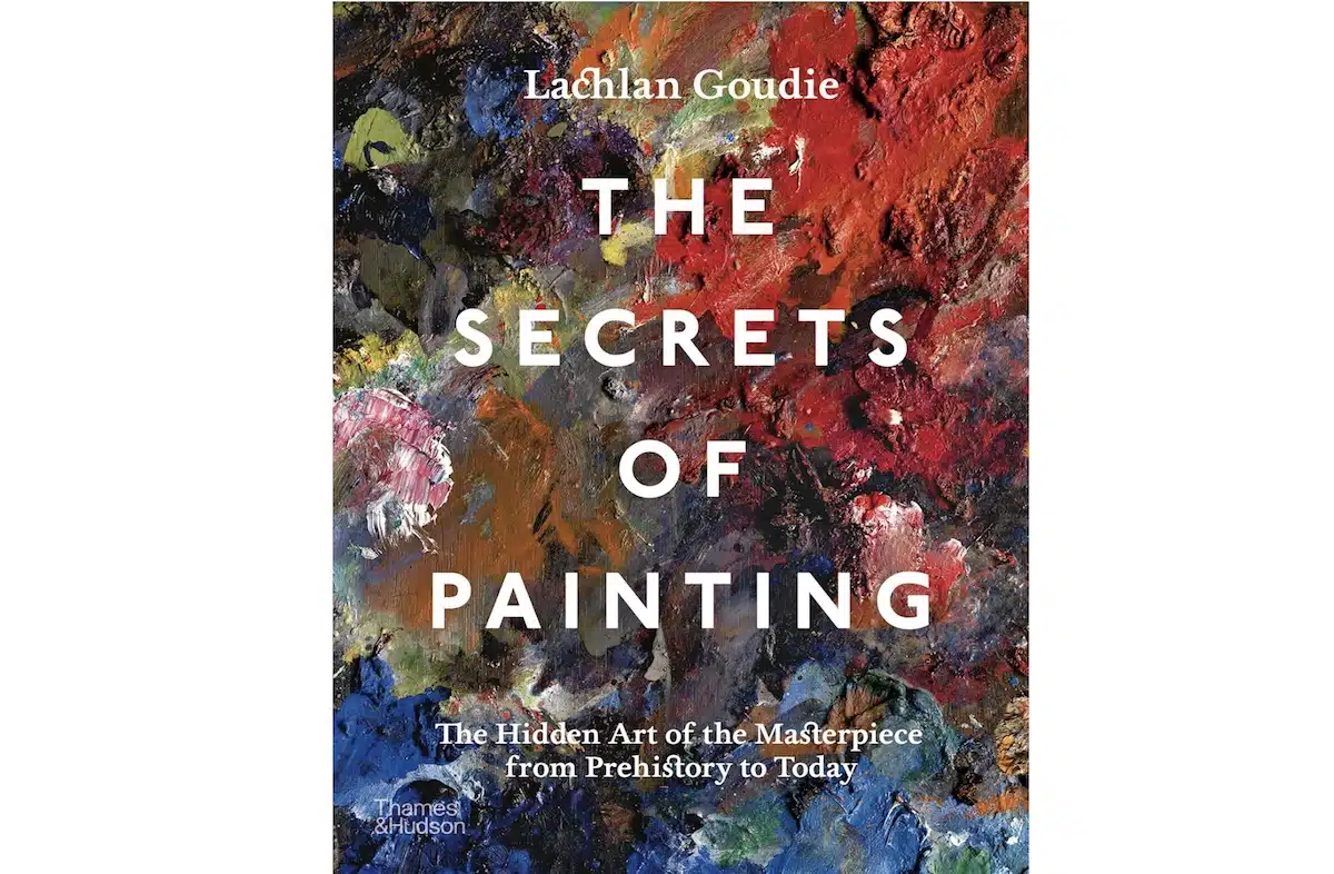 The Secrets of Painting: The Hidden Art Of The Masterpiece From Prehistory To Today