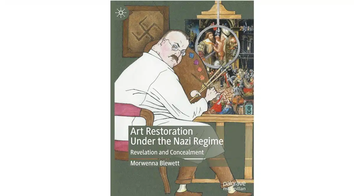 Art Restoration Under The Nazi Regime Revelation And Concealment - Morwenna Blewett