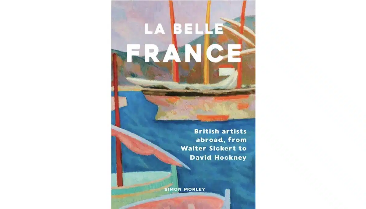 La Belle France: Simon Morley's Journey In the Footsteps of British Bohemians
